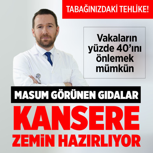 Tabağınızdaki tehlike! Masum görünen gıdalar kansere zemin hazırlıyor