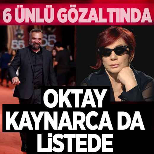 Son dakika haberi! Oktay Kaynarca ve Emel Müftüoğlu dahil gözaltı listesindeki 6 ünlü isim