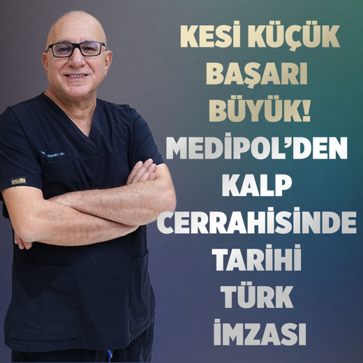 Kesi küçük, başarı büyük: Medipol’den kalp cerrahisinde tarihi Türk imzası