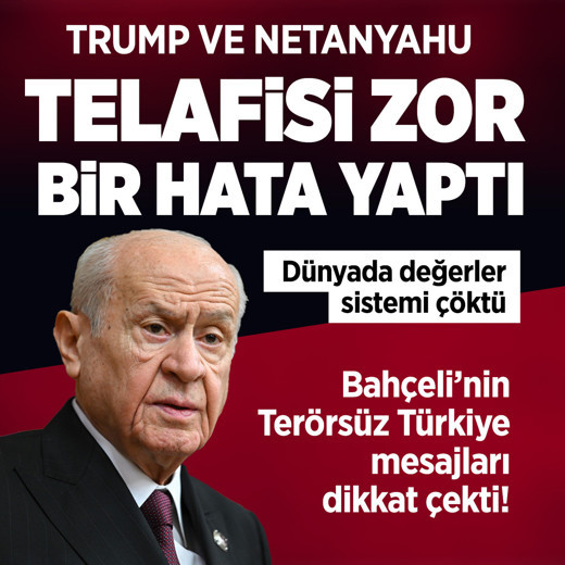 MHP lideri Devlet Bahçeli: Trump ve Netanyahu telafisi zor bir hata yaptı