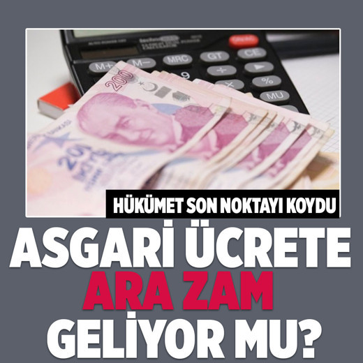 Hükümet son noktayı koydu! Asgari ücrete ara zam geliyor mu?
