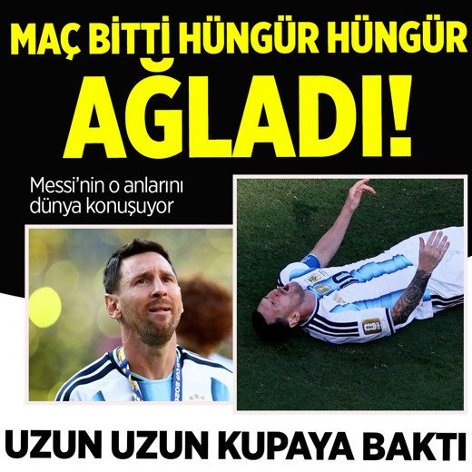 Maç bitti Messi hüngür hüngür ağladı! O anları milyonlar izledi