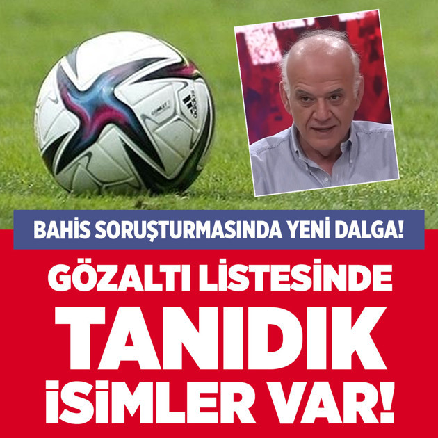 Bahis soruşturmasında yeni dalga! Ahmet Çakar, Mert Hakan Yandaş, Metehan Baltacı da gözaltında