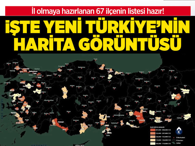 İl olmaya hazırlanan 67 ilçenin listesi hazır! İşte yeni Türkiye haritasının görüntüsü! - Resim: 0