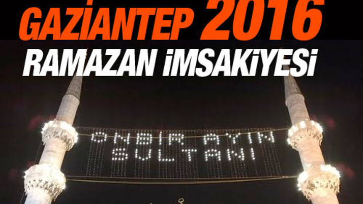 Gaziantep İmsakiye 2016 iftar ezan saatleri sahur vakti