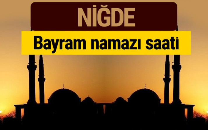 Niğde bayram namazı vakti kaçta 2018 diyanet saatleri