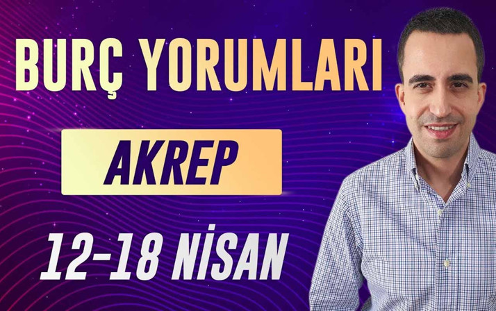 Akrep burcu 12-18 Nisan haftalık yorumları odağınız finansal konular!
