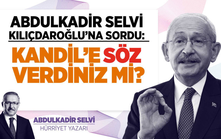 Abdulkadir Selvi, Kılıçdaroğlu'na sordu: Kandil'e söz verdiniz mi?