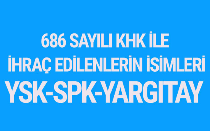 686 sayılı KHK ihraç listesi - SPK - Yargıtay - YSK - TOKİ
