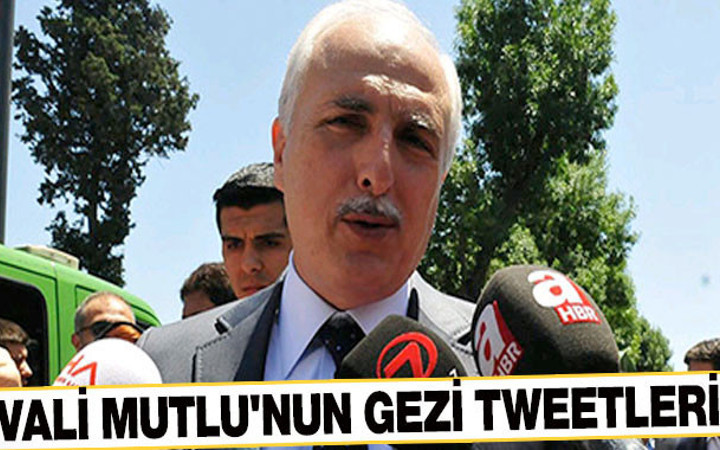 Vali Mutlu'dan unutulmayan Gezi tweetleri