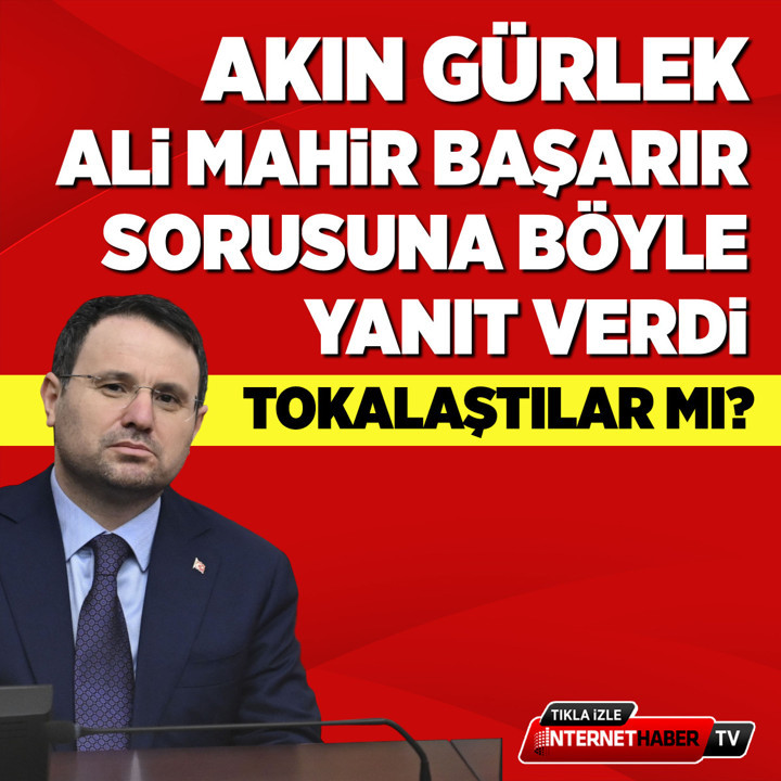 Akın Gürlek, 'Ali Mahir Başarır ile tokalaştınız mı?' sorusunu böyle yanıtladı