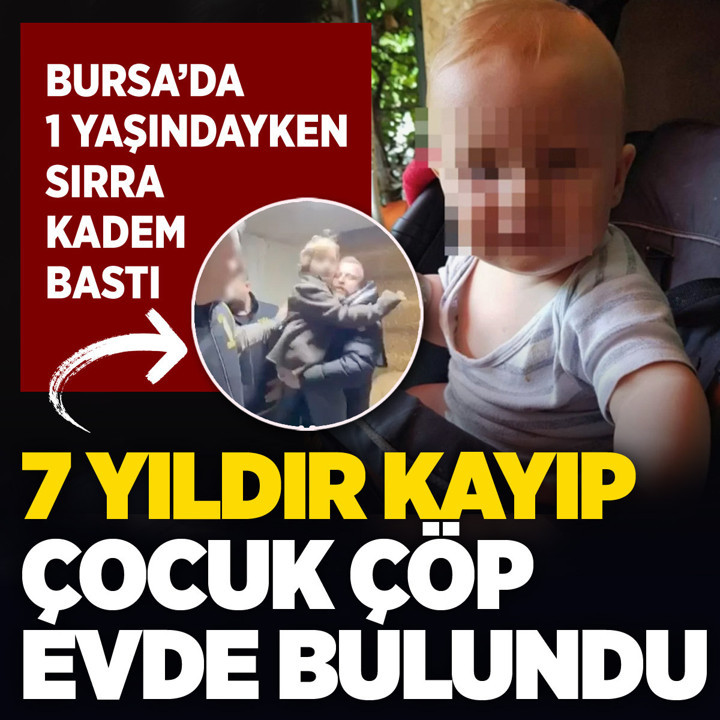Bursa'da 1 yaşında kaybolan çocuk 7 yıl sonra çöp evde bulundu annesi ve babası meğer...