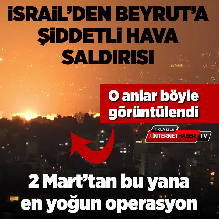 İsrail’den Beyrut’a şiddetli hava saldırısı