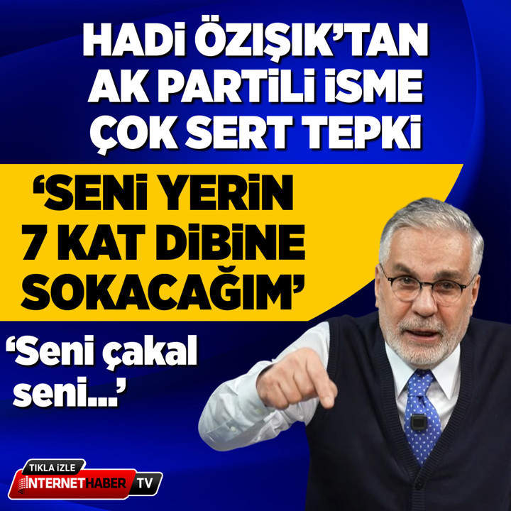Hadi Özışık'tan Nuri Güler'e sert tepki: Seni yerin 7 kat dibine sokacağım