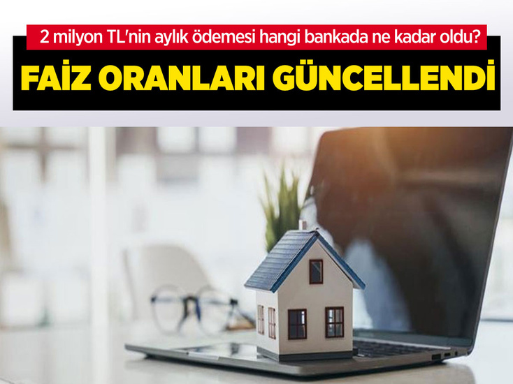 Konut kredisi değişti! 2 milyon TL'nin aylık ödemesi hangi bankada ne kadar oldu? Faiz oranı...