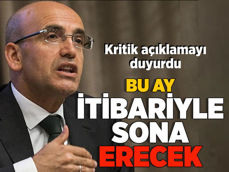 Bakan Şimşek'ten kritik açıklama: Bu ay itibariyle sona eriyor