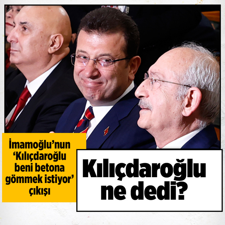 İmamoğlu'nun 'Kılıçdaroğlu beni betona gömmek istiyor' çıkışı için Kılıçdaroğlu ne dedi?