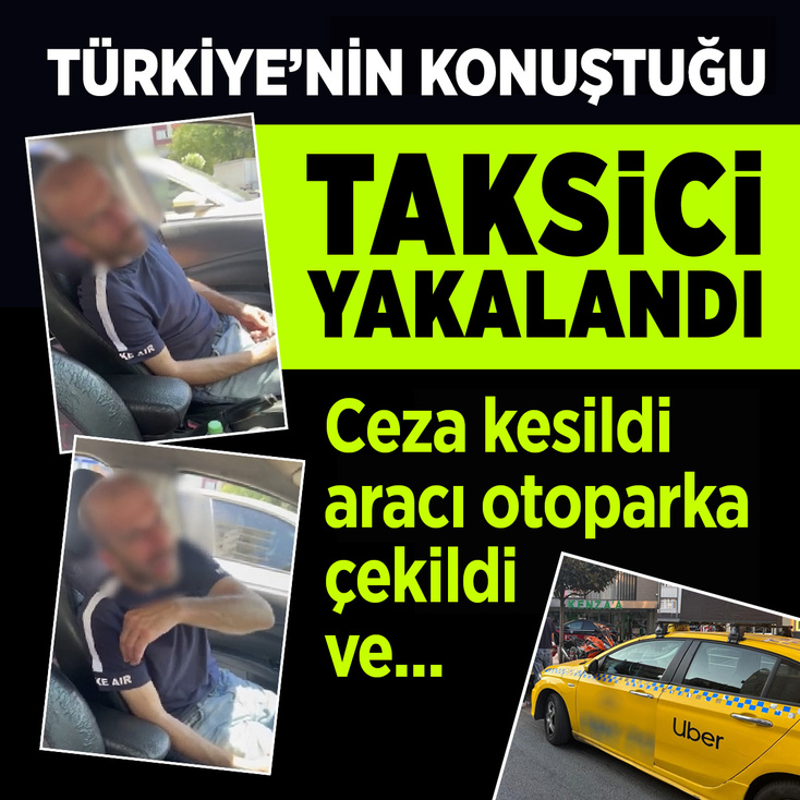 Türkiye'nin konuştuğu taksici yakalandı! Ceza kesildi, aracı otoparka çekildi ve...