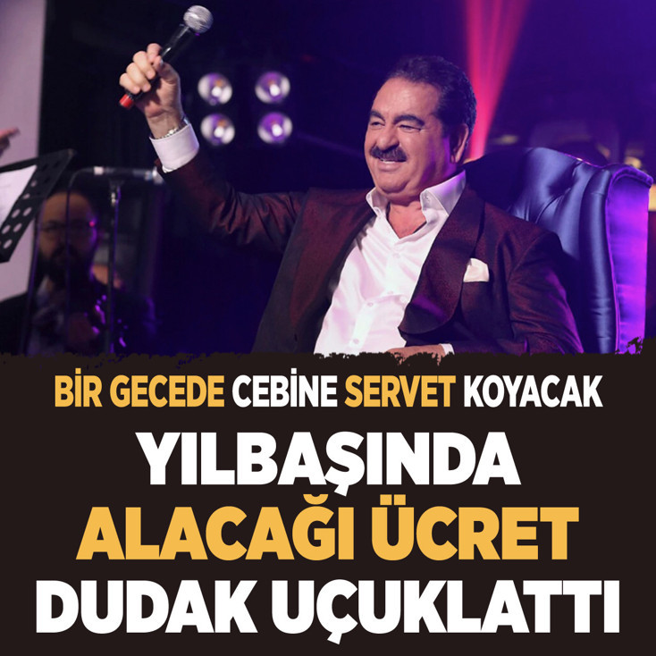 İbrahim Tatlıses'in yılbaşında alacağı ücret dudak uçuklattı!