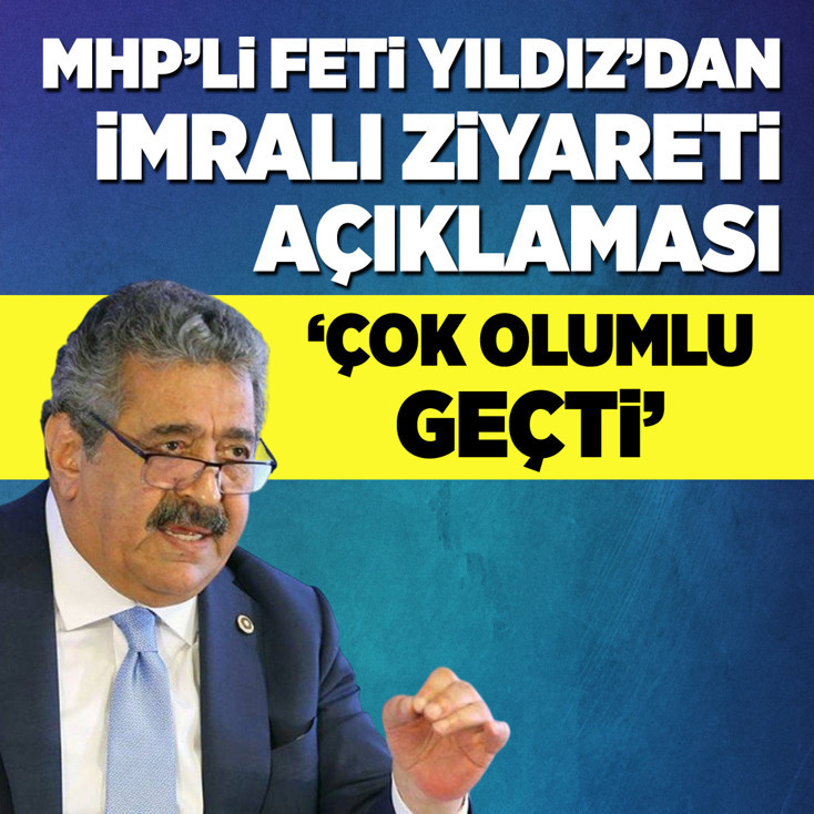 MHP'li Feti Yıldız'dan İmralı ziyareti açıklaması: Çok olumlu geçti