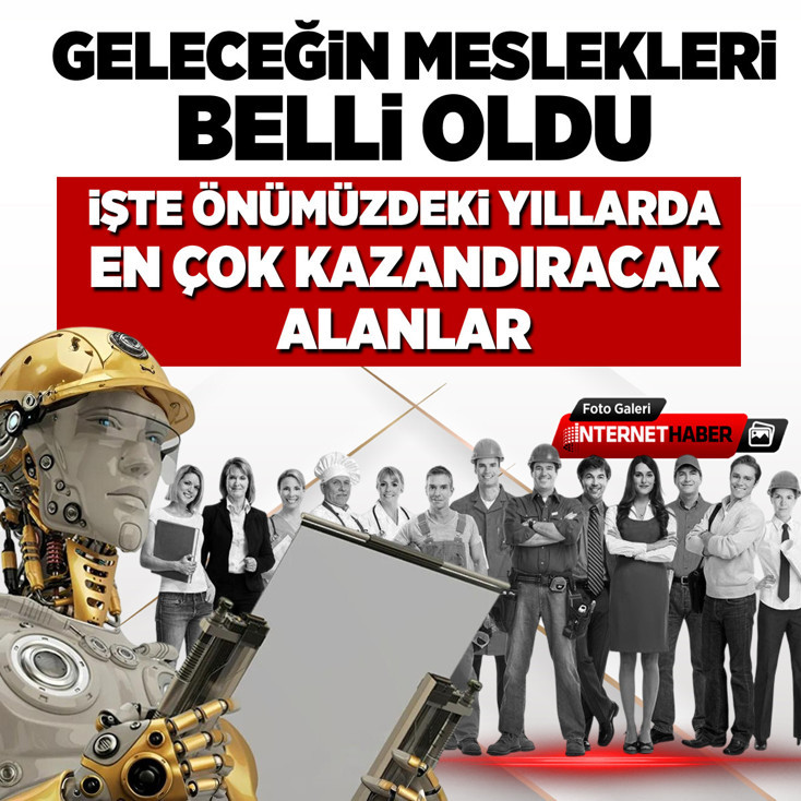 Geleceğin meslekleri belli oldu! İşte önümüzdeki yıllarda en çok kazandıracak alanlar