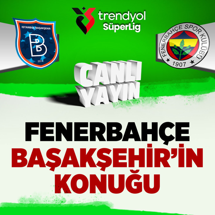 Başakşehir-Fenerbahçe Süper Lig maçı