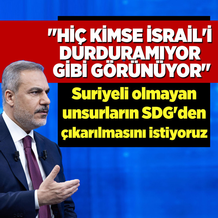 Hakan Fidan: Suriyeli olmayan unsurların SDG'den çıkarılmasını istiyoruz