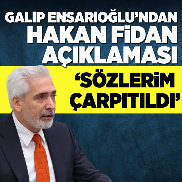 Galip Ensarioğlu'ndan Hakan Fidan açıklaması: Sözlerim çarpıtıldı
