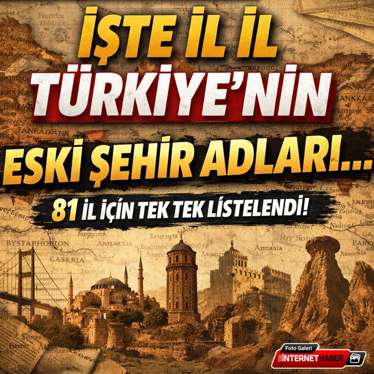 İllerimizin eski isimleri belli oldu! 81 il için tek tek yayınlandı
