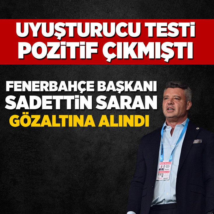 Fenerbahçe Başkanı Sadettin Saran gözaltına alındı