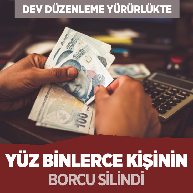 Dev düzenleme yürürlükte! Yüz binlerce kişinin borcu silindi