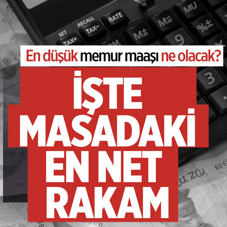 İşte masadaki en net rakam! En düşük memur maaşı ne kadar olacak?