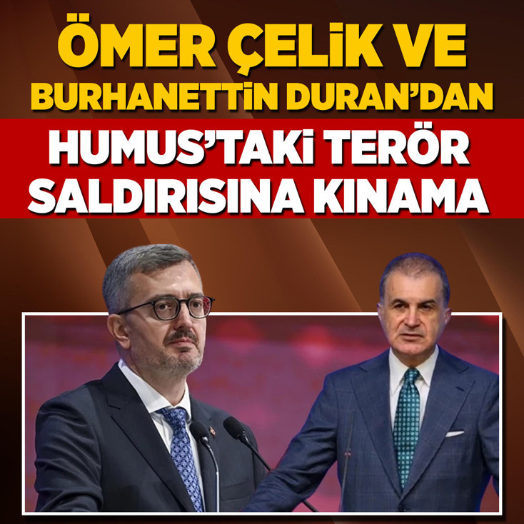 Ömer Çelik ve Burhanettin Duran'dan Humus’taki terör saldırısına kınama
