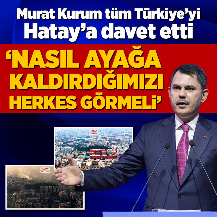 Murat Kurum: Hatay'ı nasıl ayağa kaldırdığımızı herkes görmeli