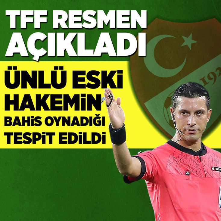 TFF resmen açıkladı! Ünlü eski hakemin bahis oynadığı tespit edildi