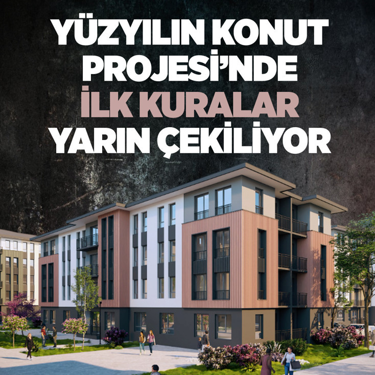 Yüzyılın Konut Projesi'nde ilk kuralar yarın çekiliyor