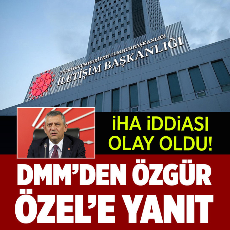 DMM'den CHP lideri Özgür Özel'in İHA iddiasına yanıt!