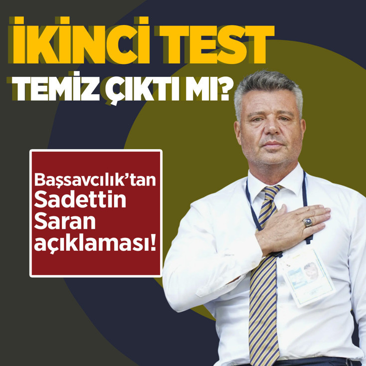 İkinci test temiz çıktı mı? Sadettin Saran'a ilişkin Başsavcılık açıklaması