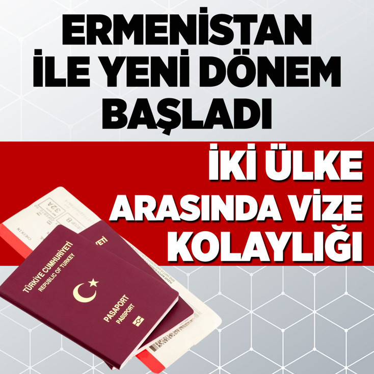 Türkiye ile Ermenistan arasında vize kolaylığı kararı alındı