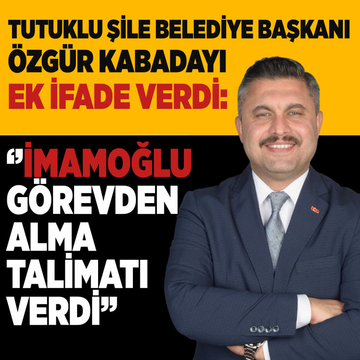 Tutuklu Şile Belediye Başkanı ek ifade verdi: İmamoğlu görevden alma talimatı verdi