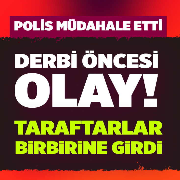 Derbi öncesi ortalık karıştı! Taraftarlar birbirine girdi