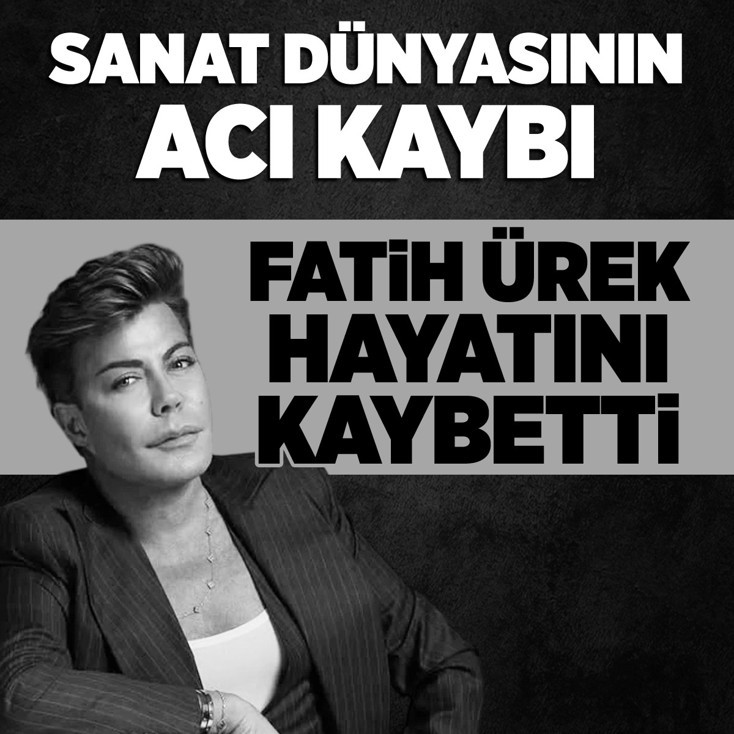 Sanatçı Fatih Ürek hayatını kaybetti