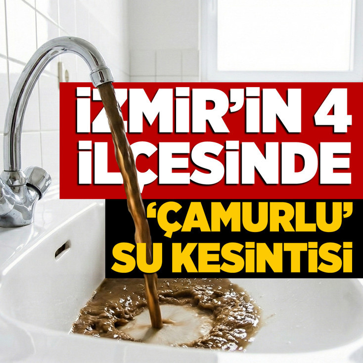 İzmir'in dört ilçesinde "çamurlu su" kesintisi