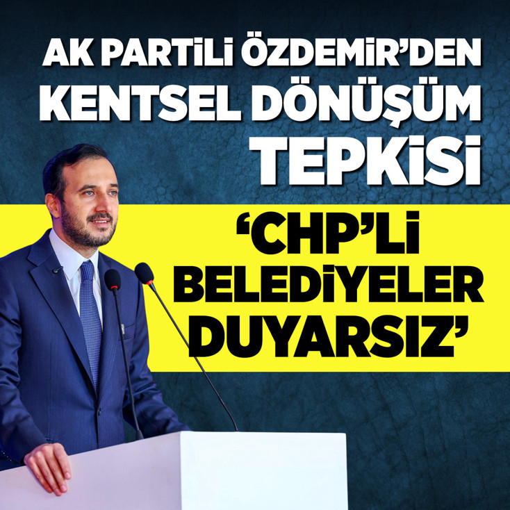 Abdullah Özdemir: CHP'li belediyeler kentsel dönüşüm konusunda duyarsız