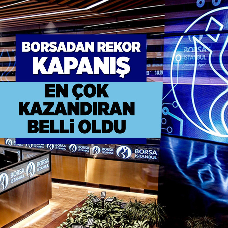 Borsadan rekor kapanış! En çok kazandıran belli oldu