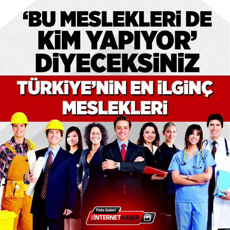 Bu meslekleri de kim yapıyor diyeceksiniz! Türkiye'nin en ilginç meslekleri