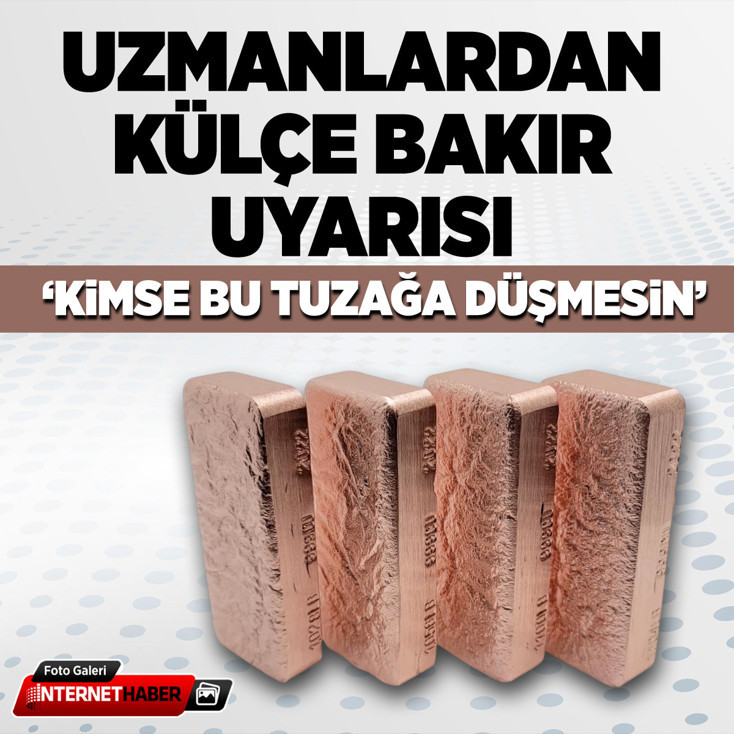 Uzmanlardan külçe bakır uyarısı: Kimse bu tuzağa düşmesin
