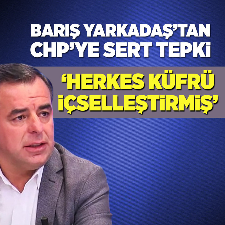 Yarkadaş: CHP’de herkes küfrü içselleştirmiş