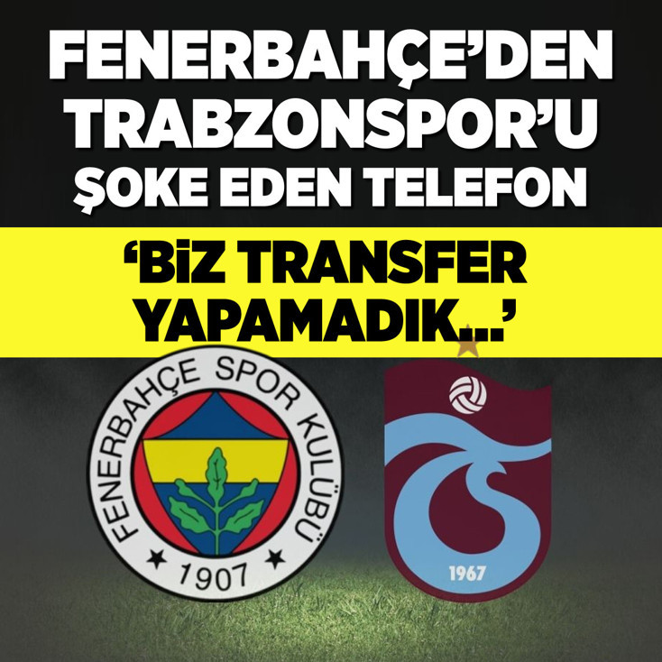 Fenerbahçe'den Trabzonspor'u şoke eden telefon
