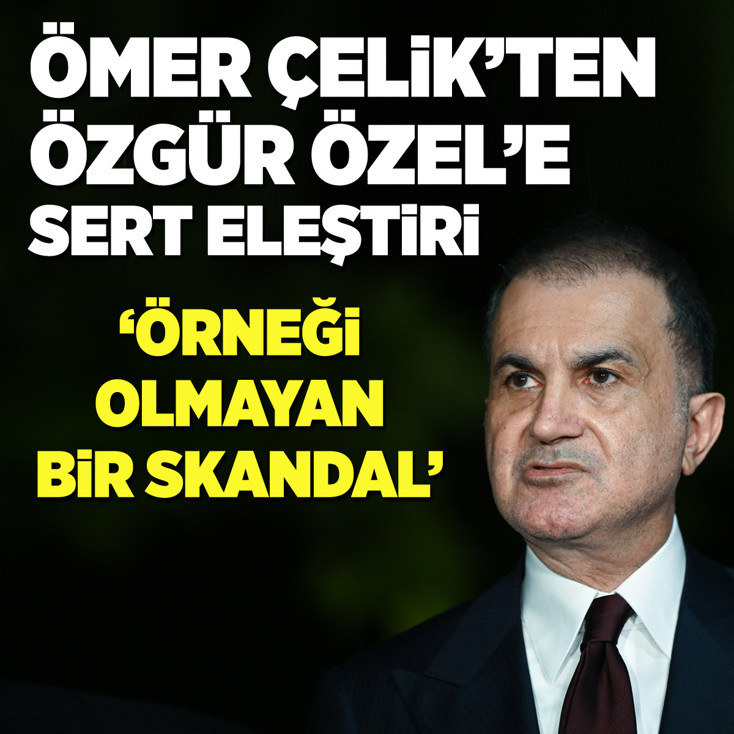 Ömer Çelik’ten Özgür Özel’e sert eleştiri